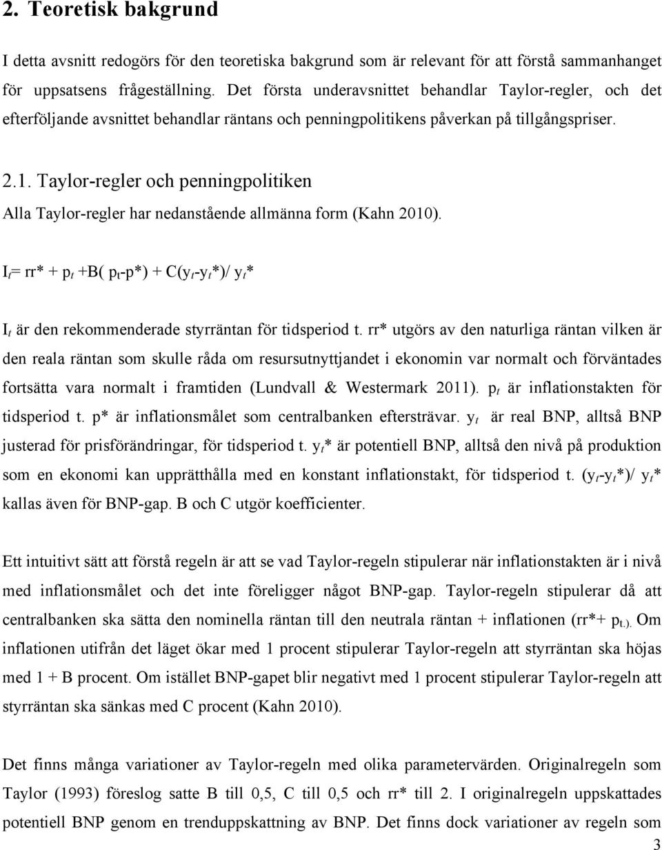Taylor-regler och penningpolitiken Alla Taylor-regler har nedanstående allmänna form (Kahn 2010).