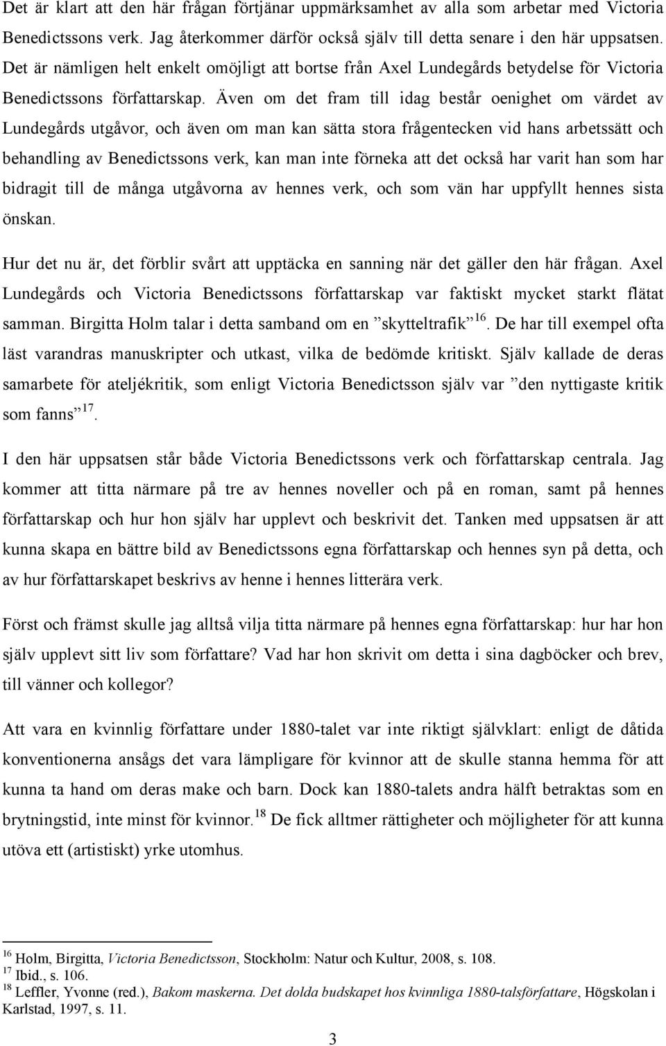 Även om det fram till idag består oenighet om värdet av Lundegårds utgåvor, och även om man kan sätta stora frågentecken vid hans arbetssätt och behandling av Benedictssons verk, kan man inte förneka