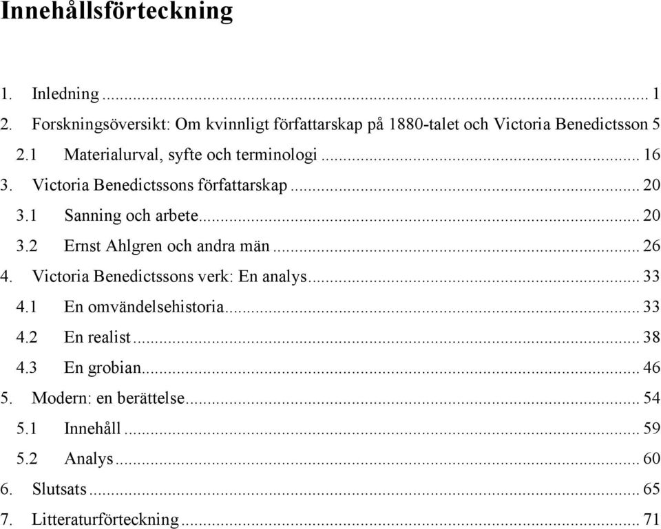 .. 16 3. Victoria Benedictssons författarskap... 20 3.1 Sanning och arbete... 20 3.2 Ernst Ahlgren och andra män... 26 4.