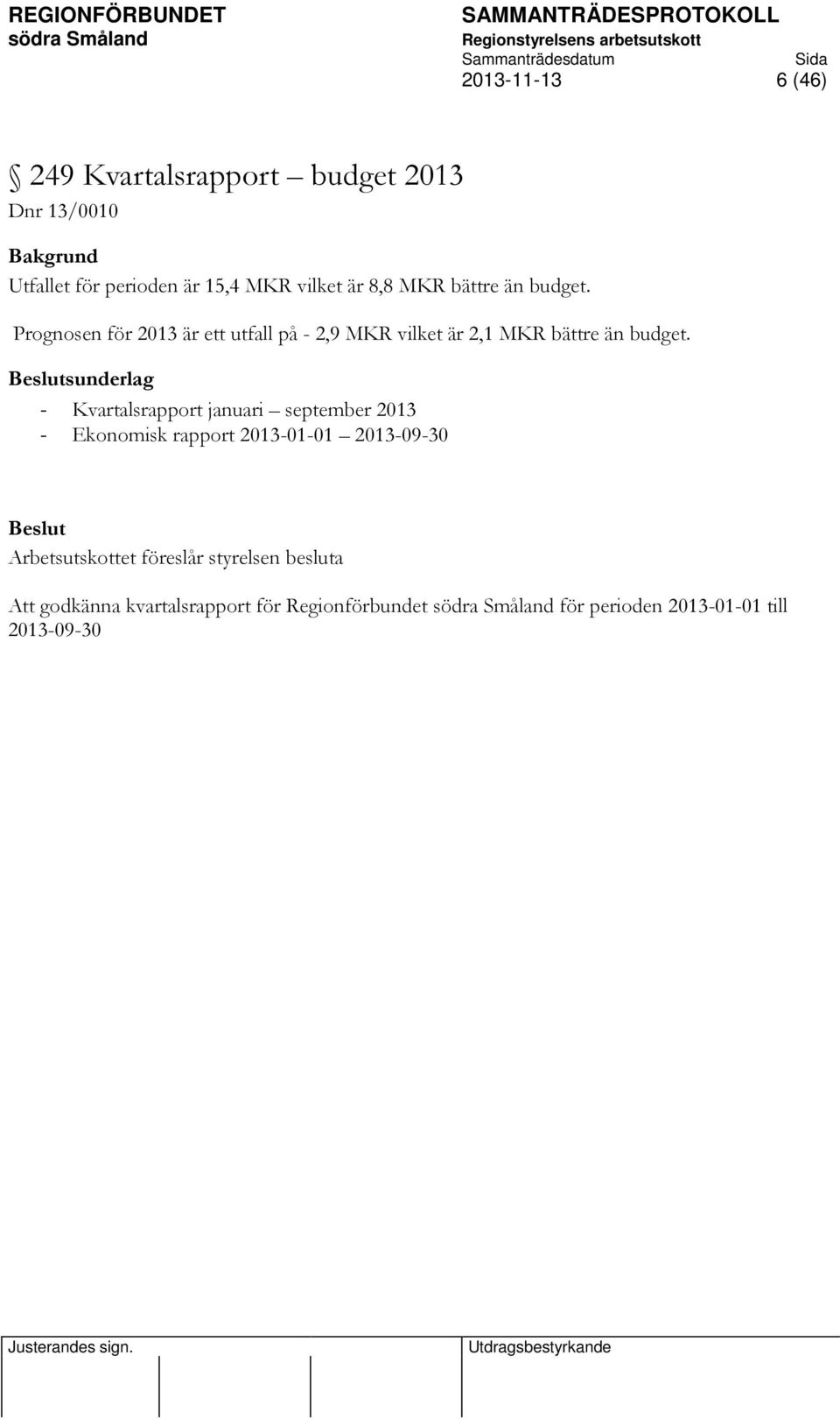 sunderlag - Kvartalsrapport januari september 2013 - Ekonomisk rapport 2013-01-01 2013-09-30 Arbetsutskottet