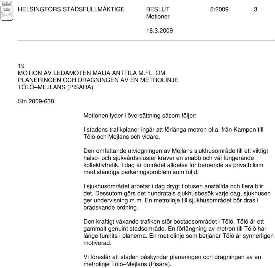Den omfattande utvidgningen av Mejlans sjukhusområde till ett viktigt hälso- och sjukvårdskluster kräver en snabb och väl fungerande kollektivtrafik.