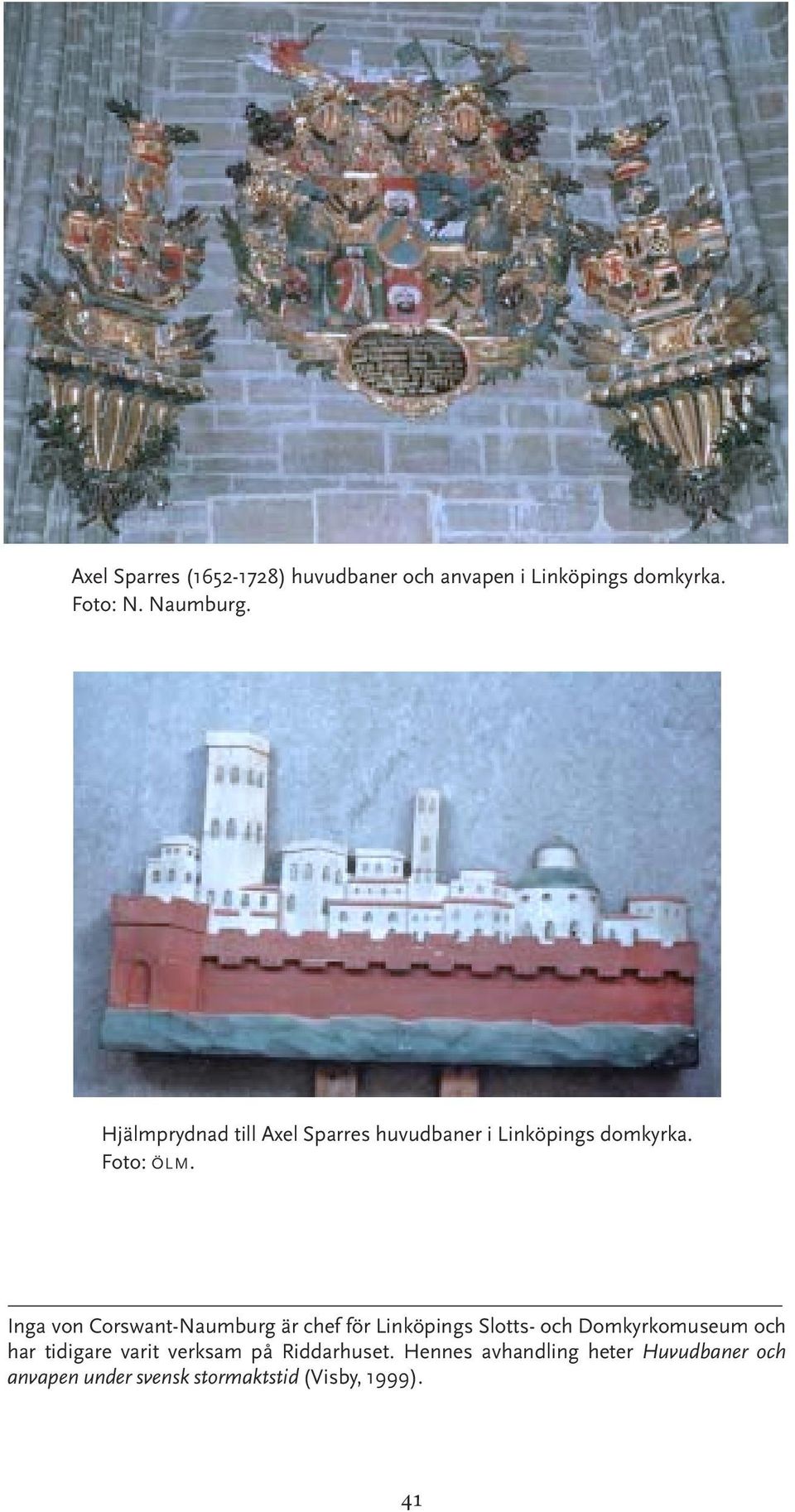 Inga von Corswant-Naumburg är chef för Linköpings Slotts- och Domkyrkomuseum och har tidigare