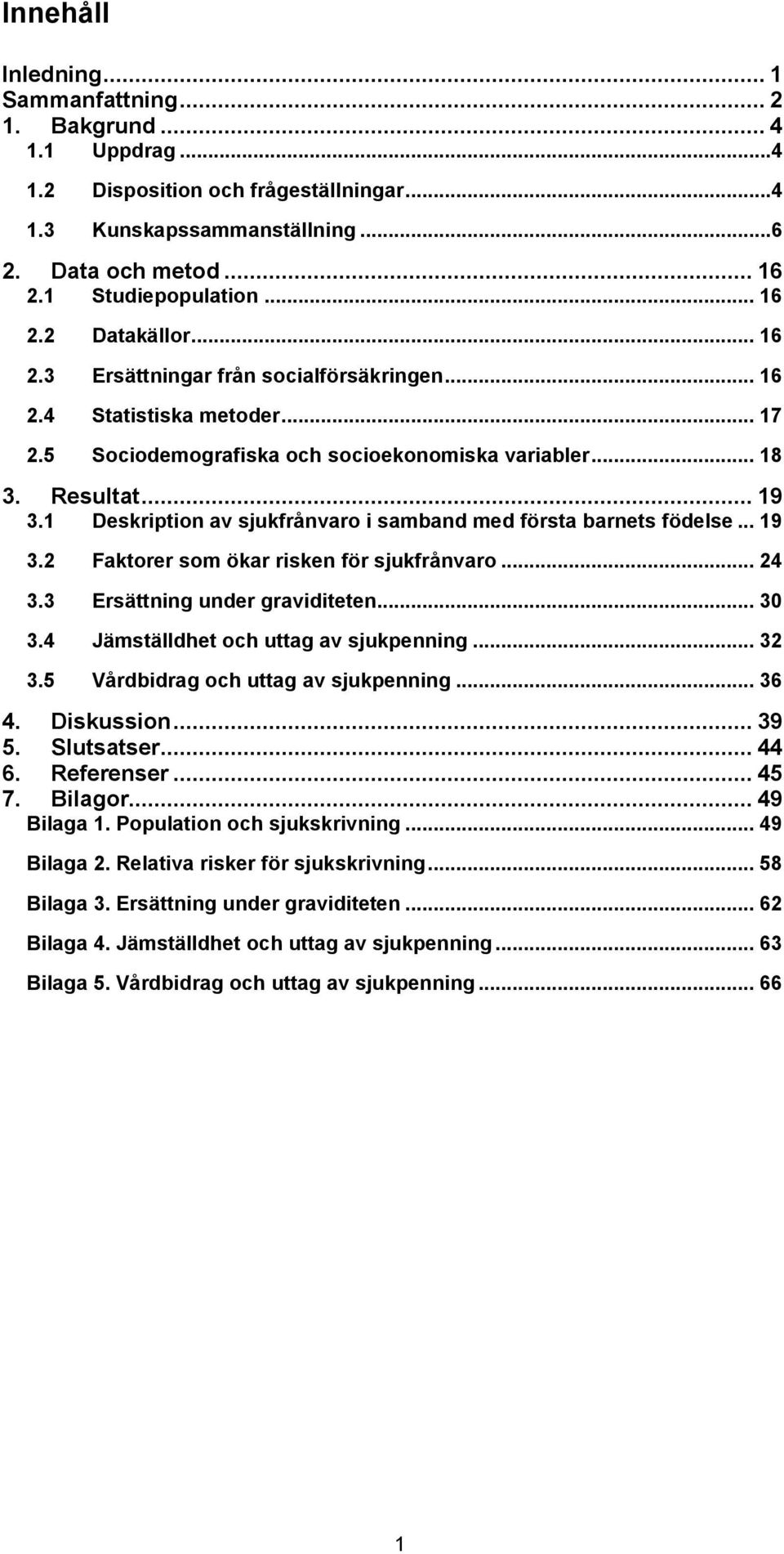 1 Deskription av sjukfrånvaro i samband med första barnets födelse... 19 3.2 Faktorer som ökar risken för sjukfrånvaro... 24 3.3 Ersättning under graviditeten... 30 3.