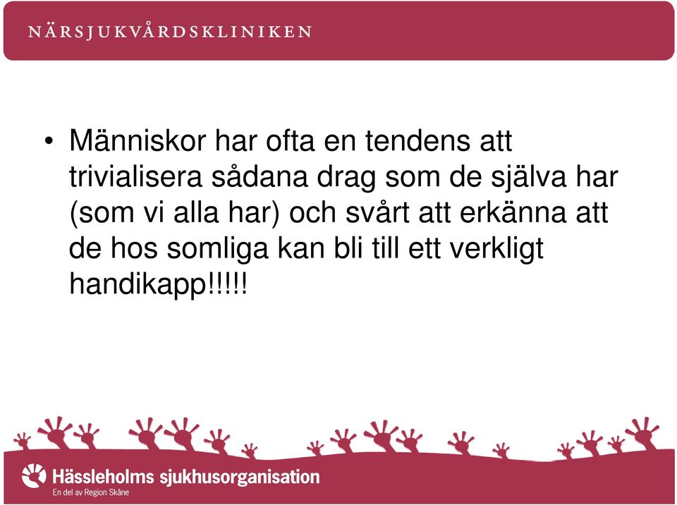 (som vi alla har) och svårt att erkänna att