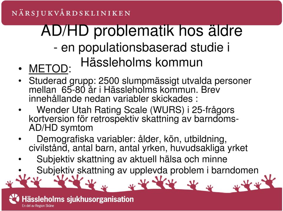 Brev innehållande nedan variabler skickades : Wender Utah Rating Scale (WURS) i 25-frågors kortversion för retrospektiv skattning av