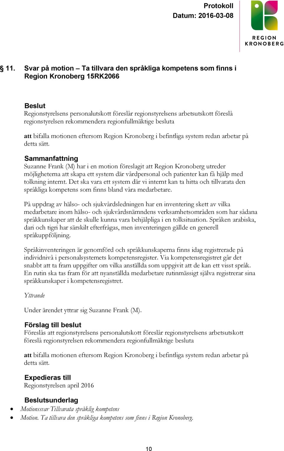 Sammanfattning Suzanne Frank (M) har i en motion föreslagit att Region Kronoberg utreder möjligheterna att skapa ett system där vårdpersonal och patienter kan få hjälp med tolkning internt.