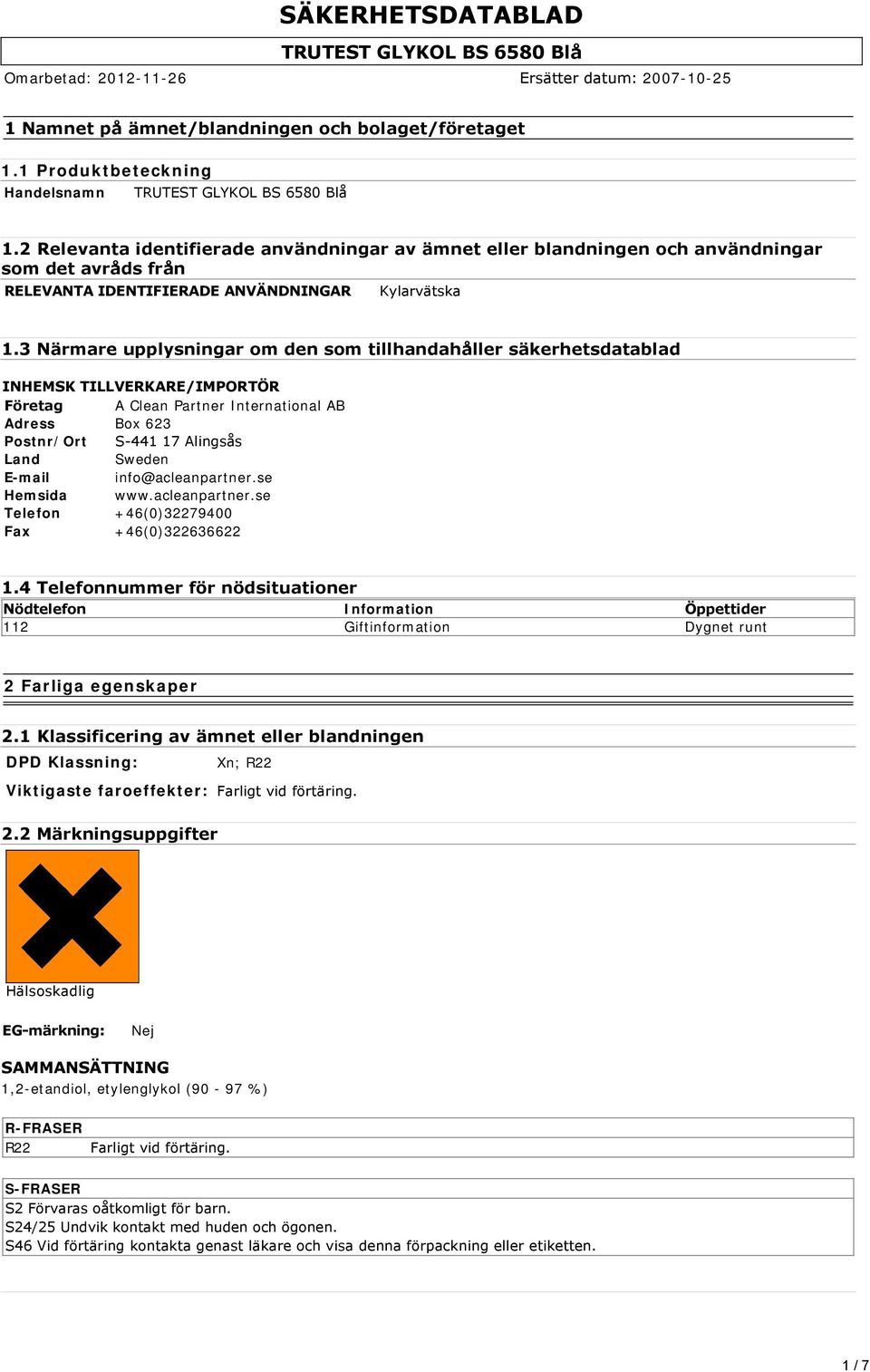 3 Närmare upplysningar om den som tillhandahåller säkerhetsdatablad INHEMSK TILLVERKARE/IMPORTÖR Företag A Clean Partner International AB Adress Box 623 Postnr/Ort S 441 17 Alingsås Land Sweden