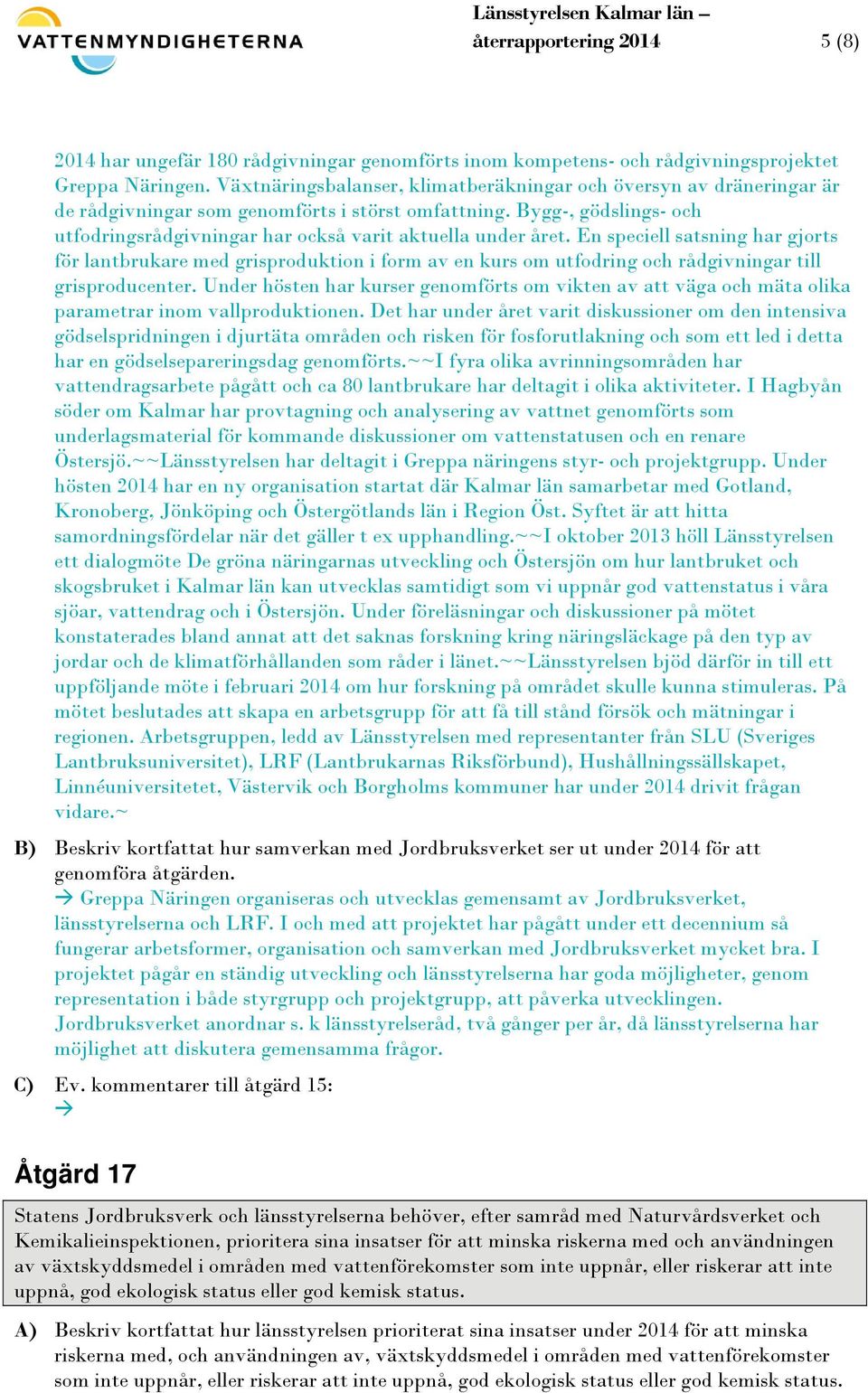 Bygg-, gödslings- och utfodringsrådgivningar har också varit aktuella under året.