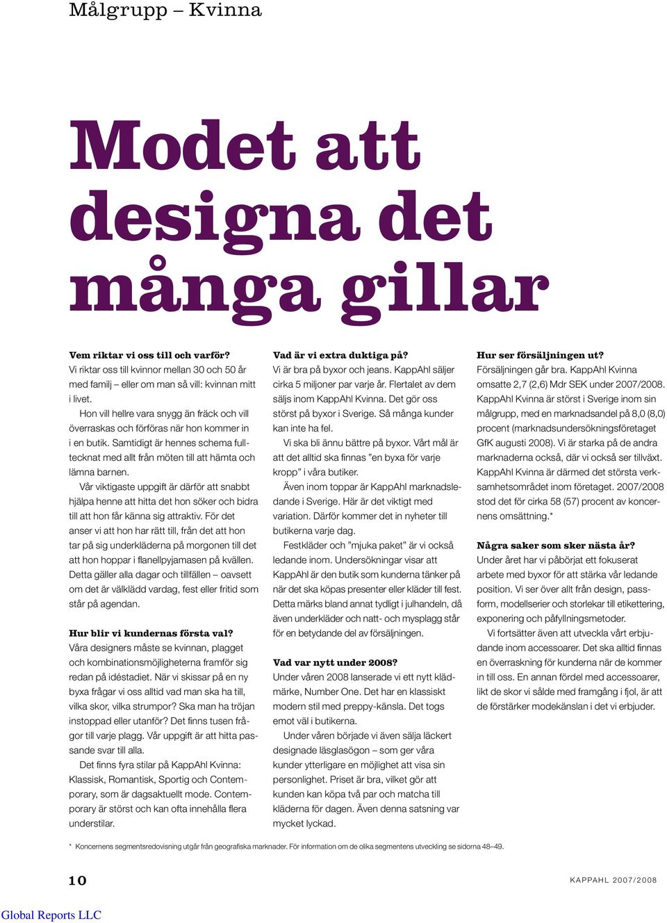 Vår viktigaste uppgift är därför att snabbt hjälpa henne att hitta det hon söker och bidra till att hon får känna sig attraktiv.