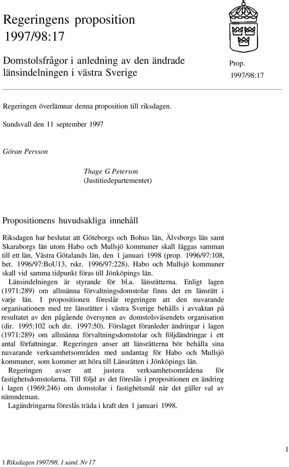 Skaraborgs län utom Habo och Mullsjö kommuner skall läggas samman till ett län, Västra Götalands län, den 1 januari 1998 (prop. 1996/97:108, bet. 1996/97:BoU13, rskr. 1996/97:228).