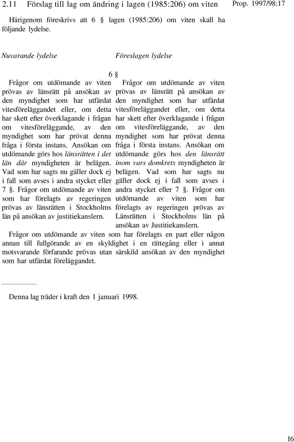 myndighet som har prövat denna fråga i första instans. Ansökan om utdömande görs hos länsrätten i det län där myndigheten är belägen.