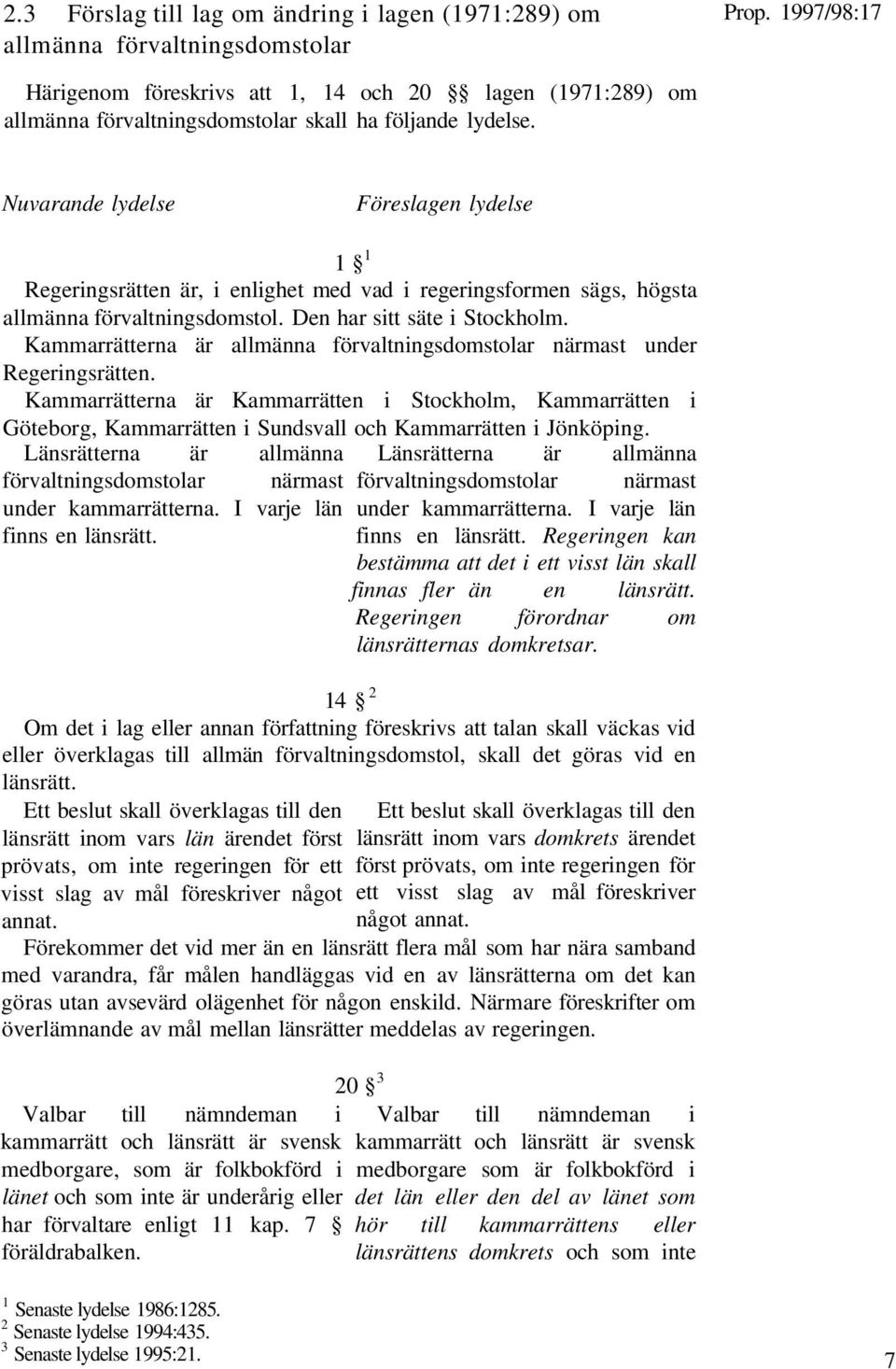 Kammarrätterna är allmänna förvaltningsdomstolar närmast under Regeringsrätten.