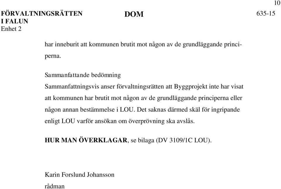 har brutit mot någon av de grundläggande principerna eller någon annan bestämmelse i LOU.