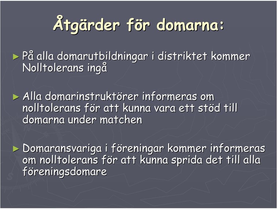 kunna vara ett stöd till domarna under matchen Domaransvariga i föreningar