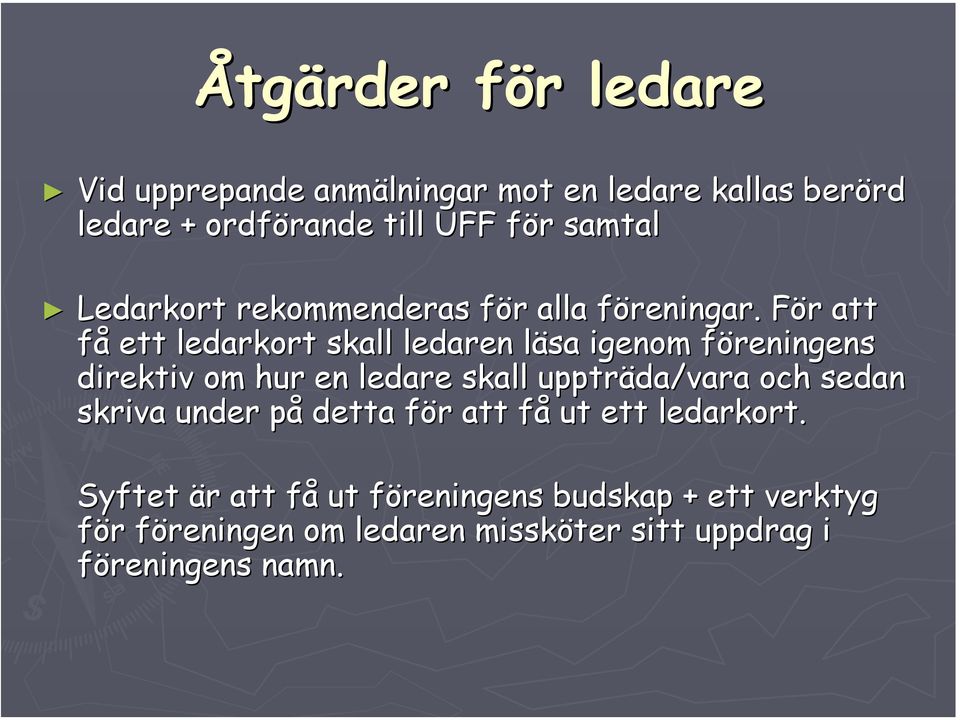 För att få ett ledarkort skall ledaren läsa igenom föreningens direktiv om hur en ledare skall uppträda/vara och