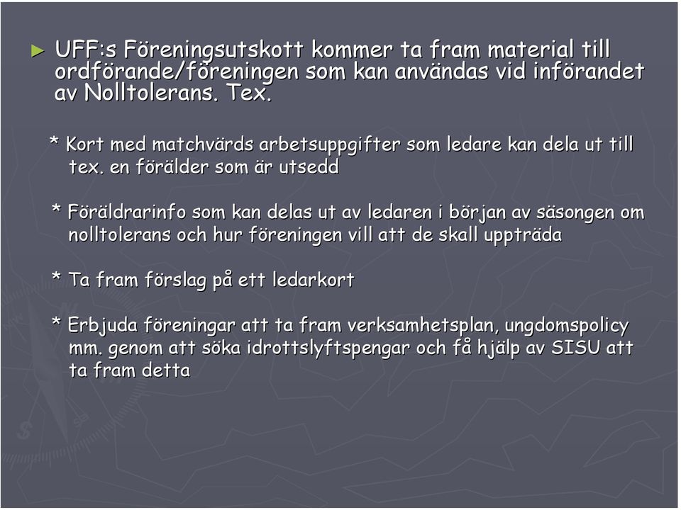 en förälder som är utsedd * Föräldrarinfo som kan delas ut av ledaren i början av säsongen om nolltolerans och hur föreningen vill