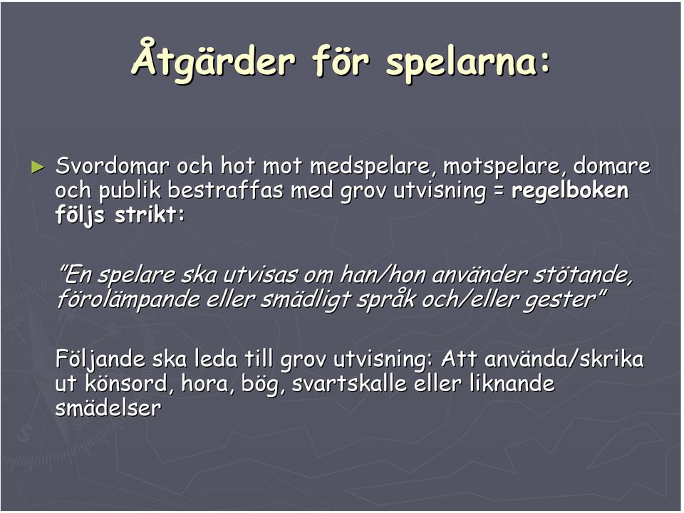 använder stötande, förolämpande eller smädligt språk och/eller gester Följande ska leda