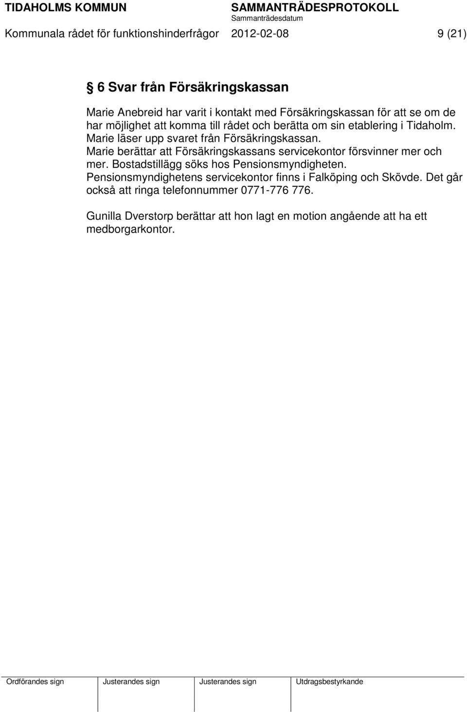 Marie berättar att Försäkringskassans servicekontor försvinner mer och mer. Bostadstillägg söks hos Pensionsmyndigheten.