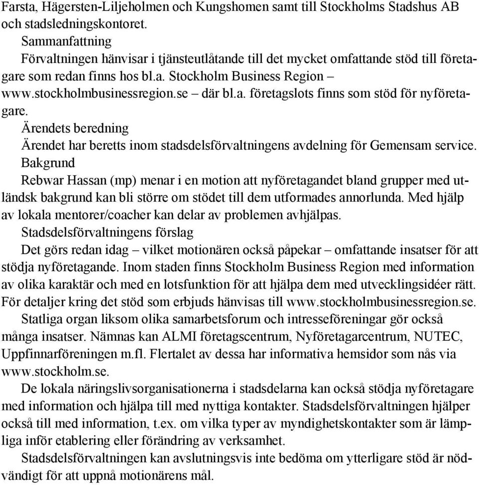 Ärendets beredning Ärendet har beretts inom stadsdelsförvaltningens avdelning för Gemensam service.