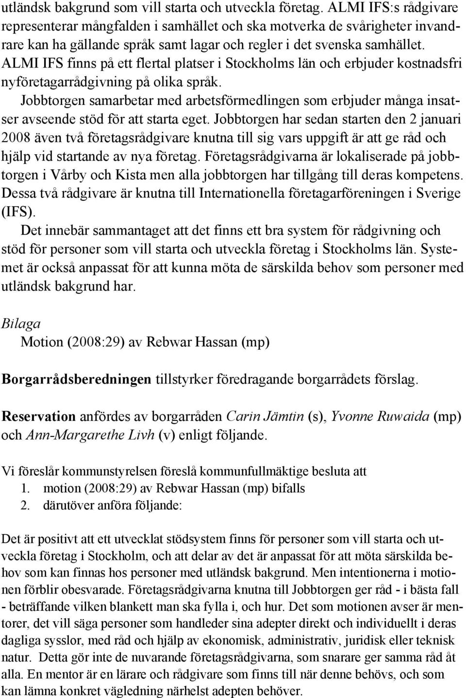 ALMI IFS finns på ett flertal platser i Stockholms län och erbjuder kostnadsfri nyföretagarrådgivning på olika språk.