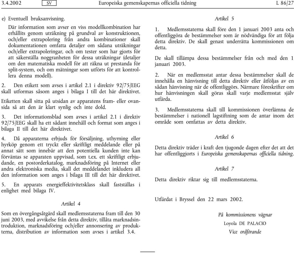 detaljer om sådana uträkningar och/eller extrapoleringar, och om tester som har gjorts för att säkerställa noggranheten för dessa uträkningar (detaljer om den matematiska modell för att räkna ut