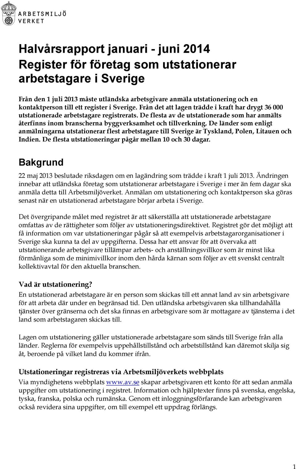 De flesta av de utstationerade som har anmälts återfinns inom branscherna byggverksamhet och tillverkning.