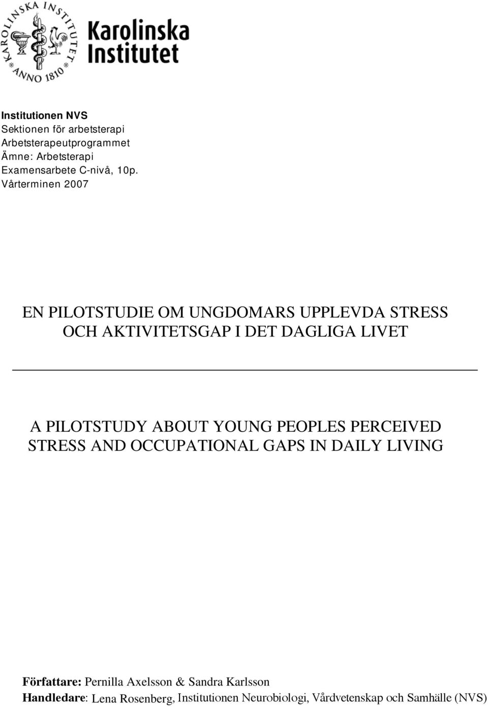 Vårterminen 2007 EN PILOTSTUDIE OM UNGDOMARS UPPLEVDA STRESS OCH AKTIVITETSGAP I DET DAGLIGA LIVET A