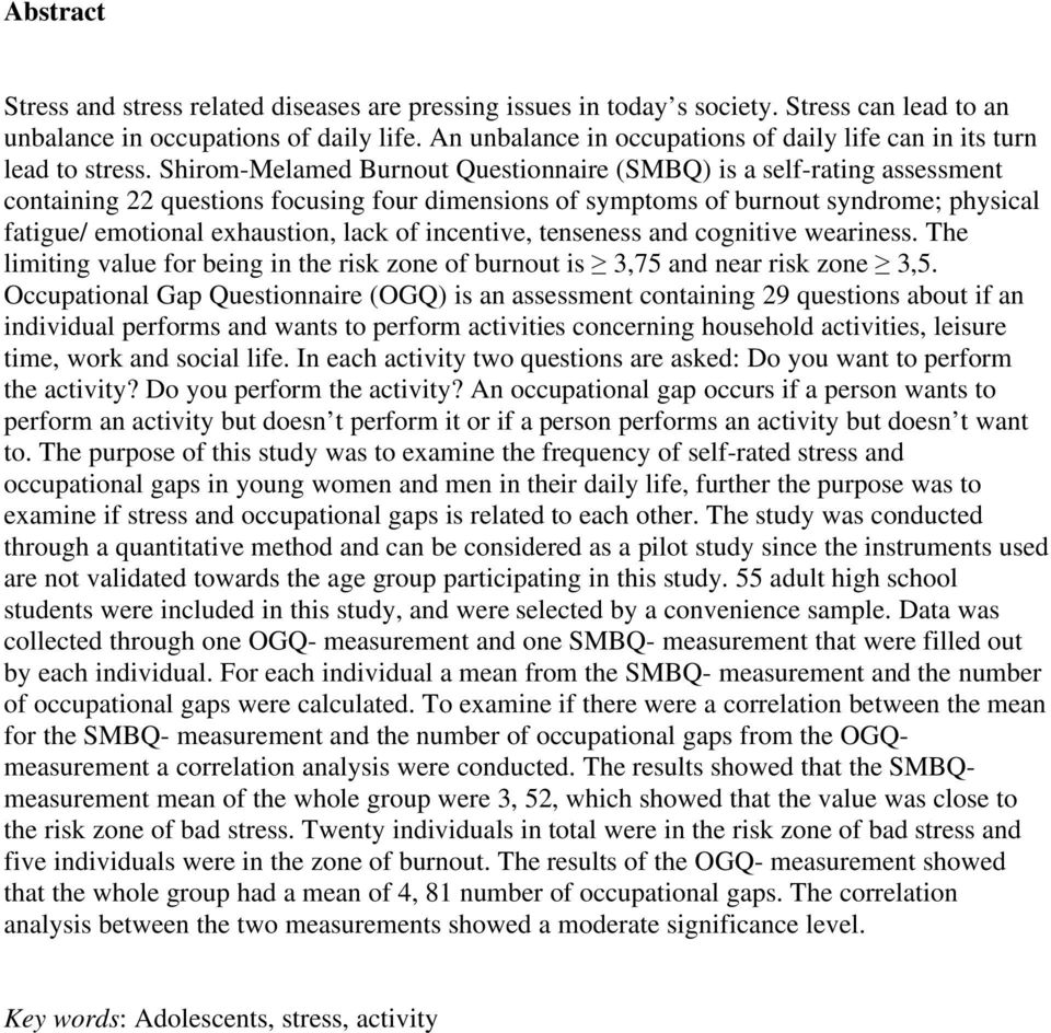 Shirom-Melamed Burnout Questionnaire (SMBQ) is a self-rating assessment containing 22 questions focusing four dimensions of symptoms of burnout syndrome; physical fatigue/ emotional exhaustion, lack
