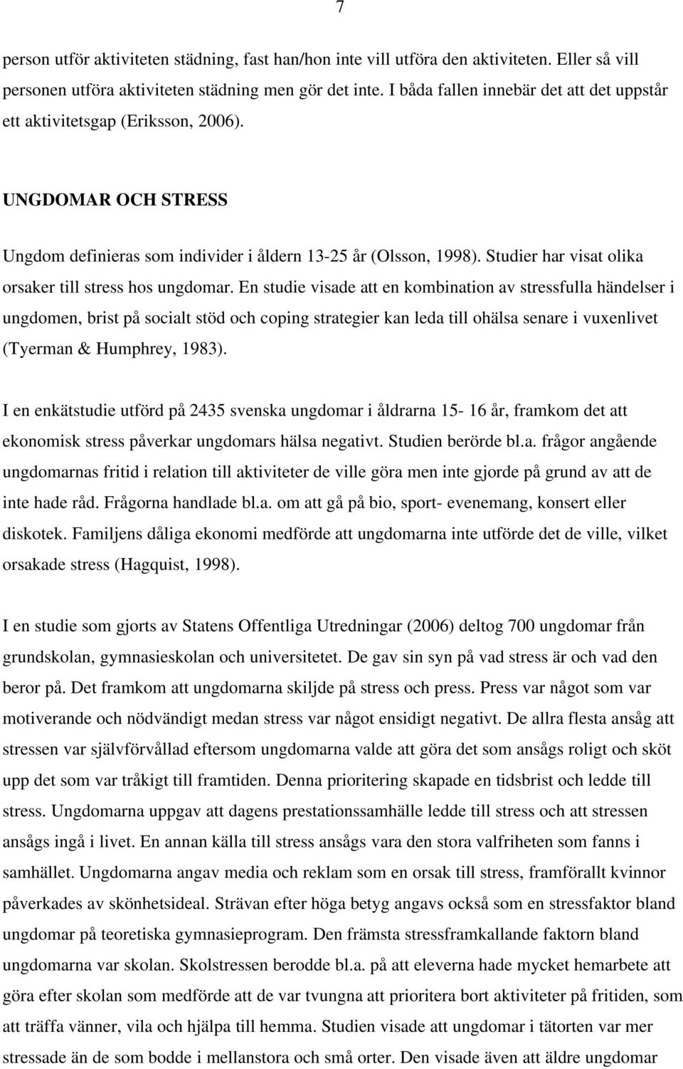 Studier har visat olika orsaker till stress hos ungdomar.