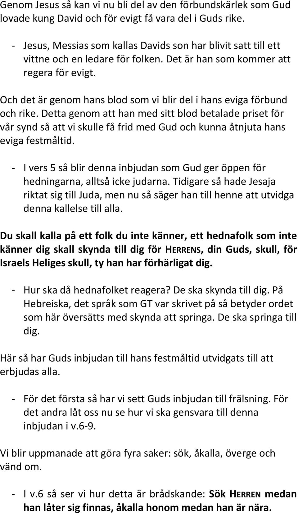 Och det är genom hans blod som vi blir del i hans eviga förbund och rike.