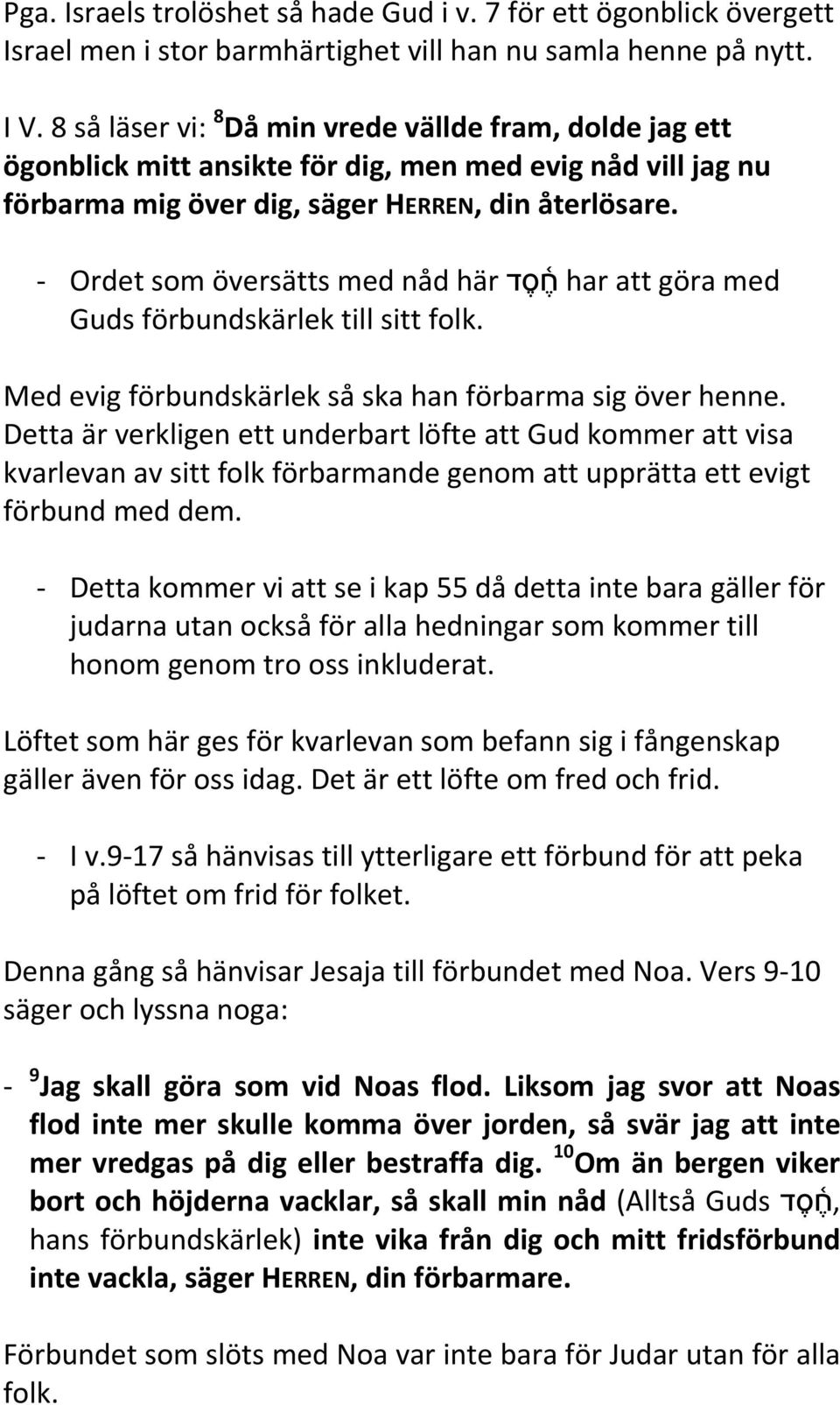 - Ordet som översätts med nåd ח ס דhär har att göra med Guds förbundskärlek till sitt folk. Med evig förbundskärlek så ska han förbarma sig över henne.