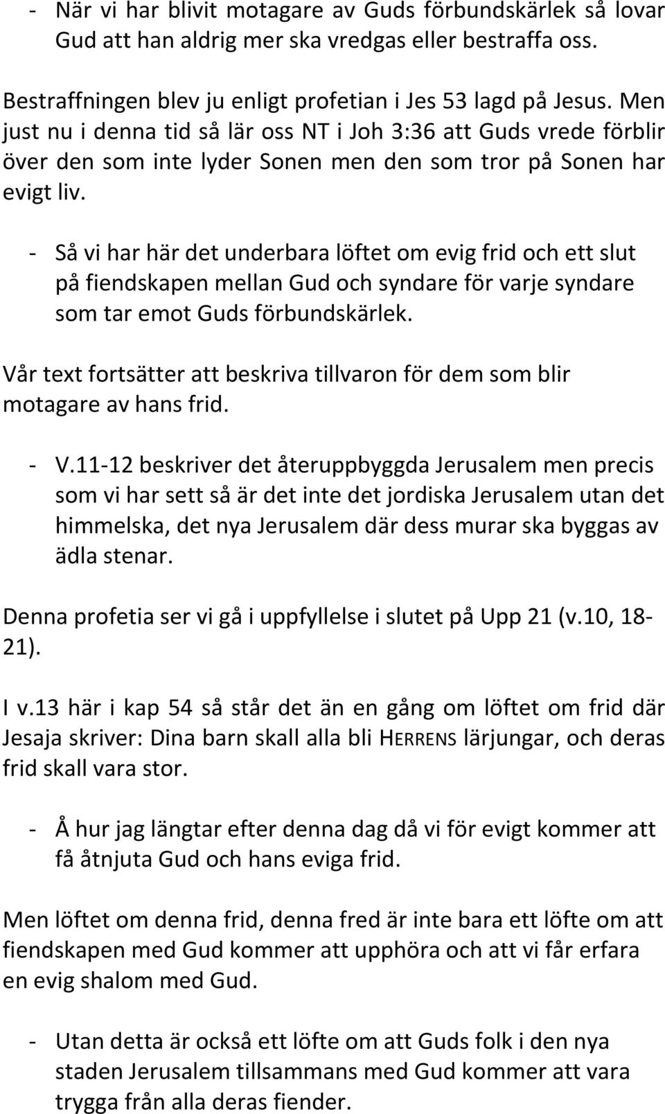 - Så vi har här det underbara löftet om evig frid och ett slut på fiendskapen mellan Gud och syndare för varje syndare som tar emot Guds förbundskärlek.