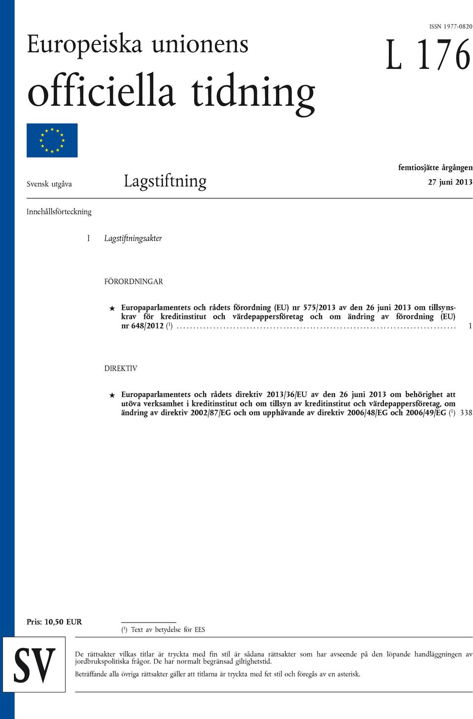 ................................................................................... 1 DIREKTIV Europaparlamentets och rådets direktiv 2013/36/EU av den 26 juni 2013 om behörighet att utöva verksamhet