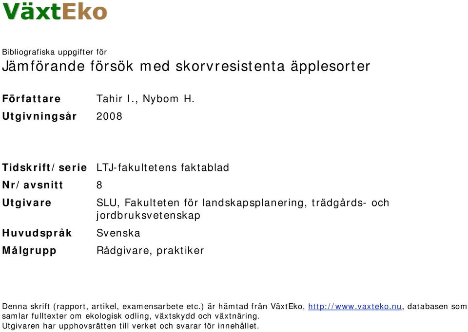 jordbruksvetenskap Huvudspråk Svenska Målgrupp Rådgivare, praktiker Denna skrift (rapport, artikel, examensarbete etc.