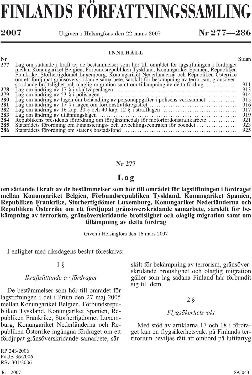 fördjupat gränsöverskridande samarbete, särskilt för bekämpning av terrorism, gränsöverskridande brottslighet och olaglig migration samt om tillämpning av detta fördrag.