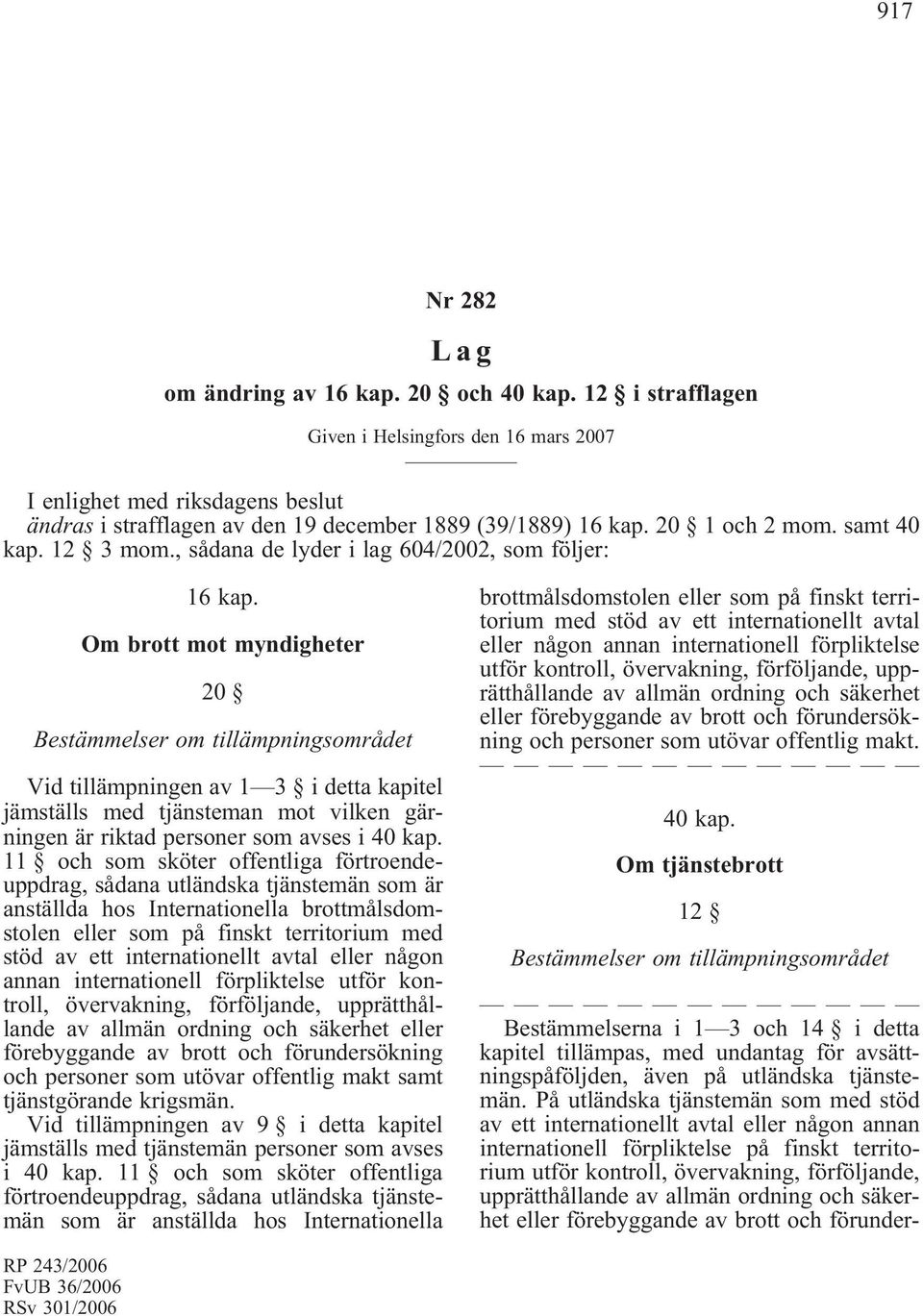 , sådana de lyder i lag 604/2002, som följer: 16 kap.