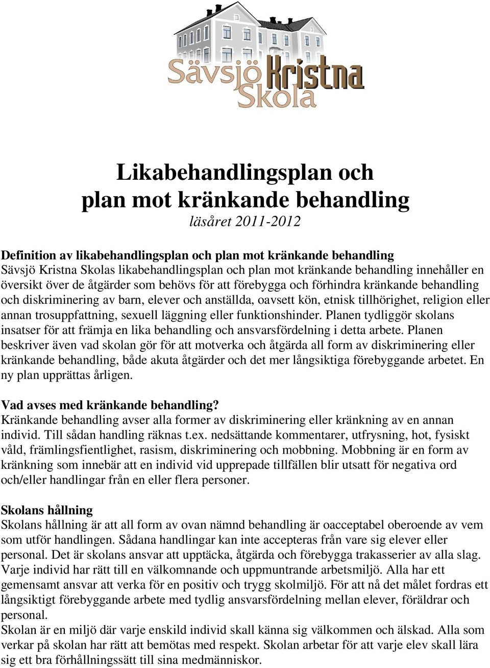 tillhörighet, religion eller annan trosuppfattning, sexuell läggning eller funktionshinder. Planen tydliggör skolans insatser för att främja en lika behandling och ansvarsfördelning i detta arbete.