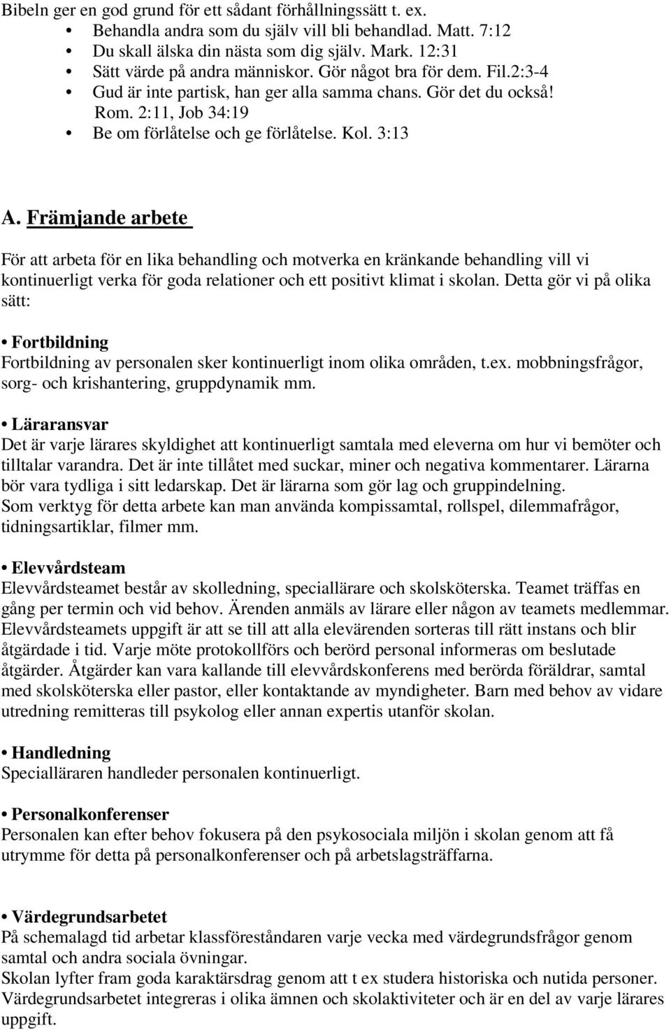 3:13 A. Främjande arbete För att arbeta för en lika behandling och motverka en kränkande behandling vill vi kontinuerligt verka för goda relationer och ett positivt klimat i skolan.