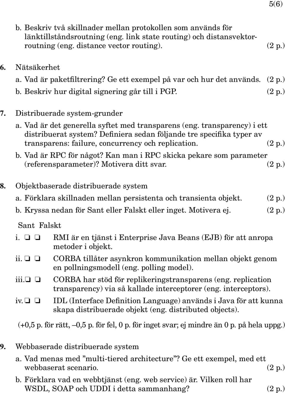 transparency) i ett distribuerat system? Definiera sedan följande tre specifika typer av transparens: failure, concurrency och replication. b. Vad är RPC för något?