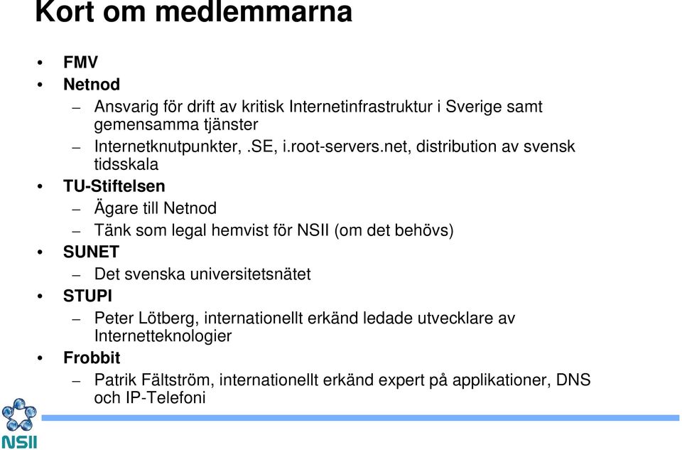net, distribution av svensk tidsskala TU-Stiftelsen Ägare till Netnod Tänk som legal hemvist för NSII (om det behövs)