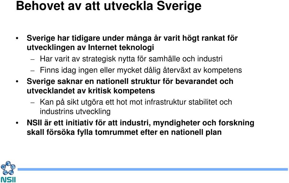 nationell struktur för bevarandet och utvecklandet av kritisk kompetens Kan på sikt utgöra ett hot mot infrastruktur stabilitet och