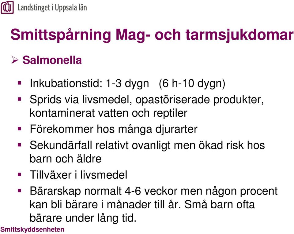 relativt ovanligt men ökad risk hos barn och äldre Tillväxer i livsmedel Bärarskap normalt