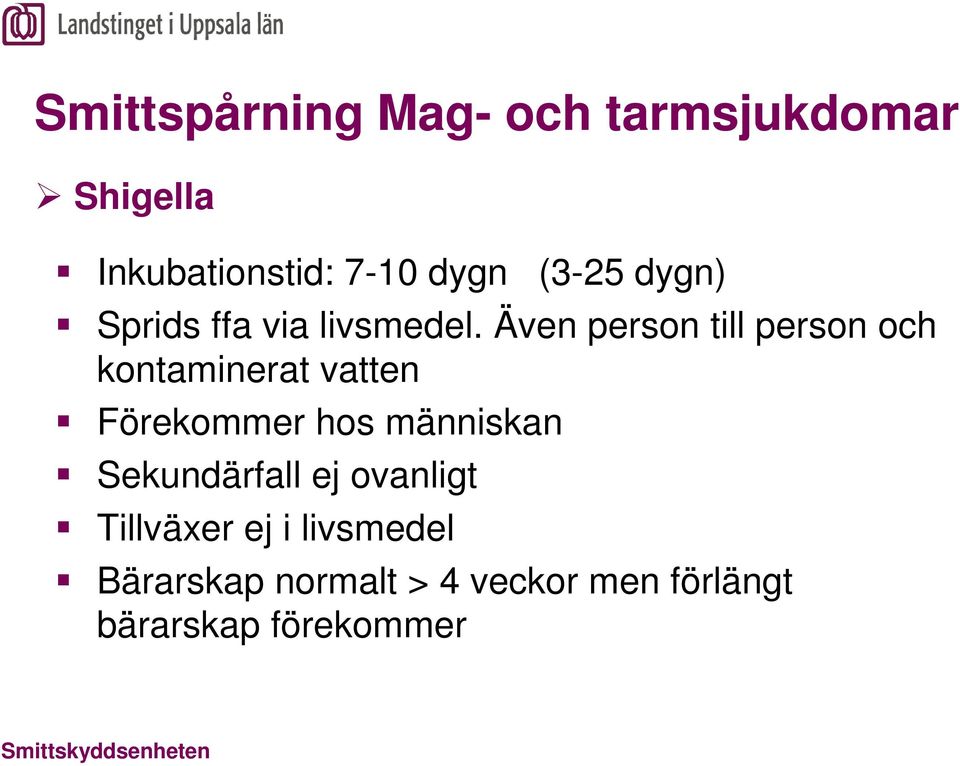 Även person till person och kontaminerat vatten Förekommer hos