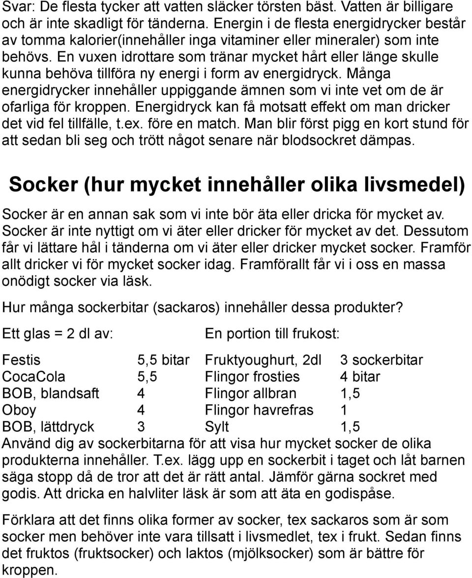 En vuxen idrottare som tränar mycket hårt eller länge skulle kunna behöva tillföra ny energi i form av energidryck.