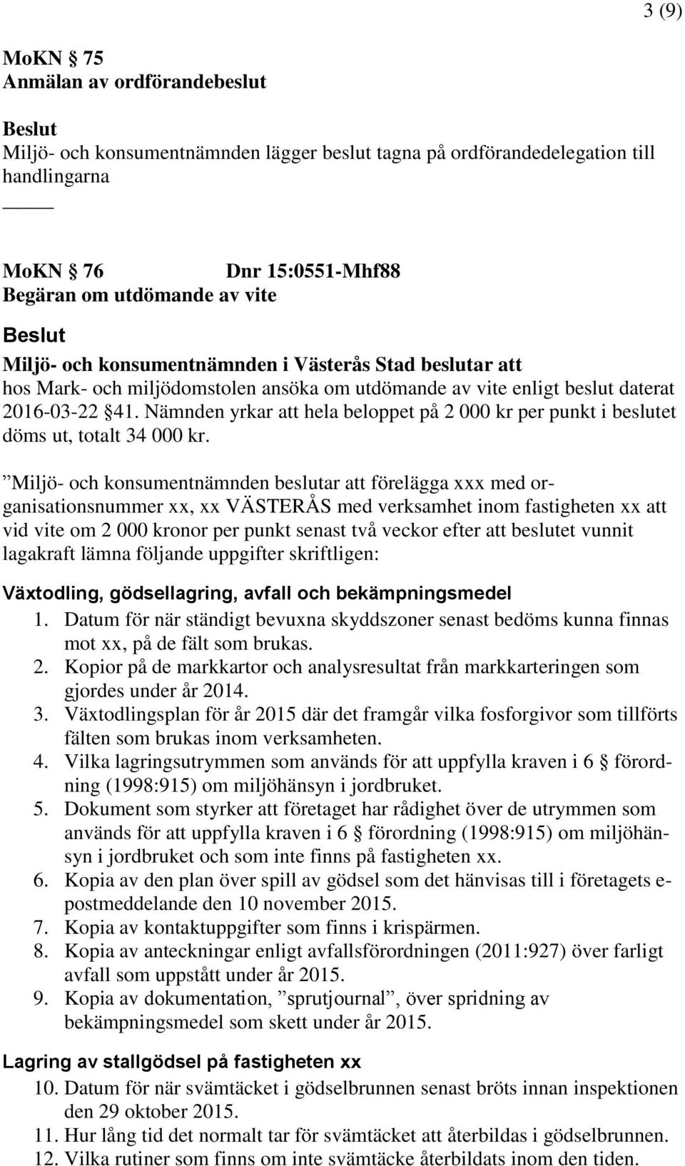 Nämnden yrkar att hela beloppet på 2 000 kr per punkt i beslutet döms ut, totalt 34 000 kr.