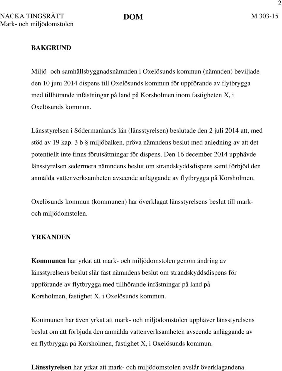 Länsstyrelsen i Södermanlands län (länsstyrelsen) beslutade den 2 juli 2014 att, med stöd av 19 kap.