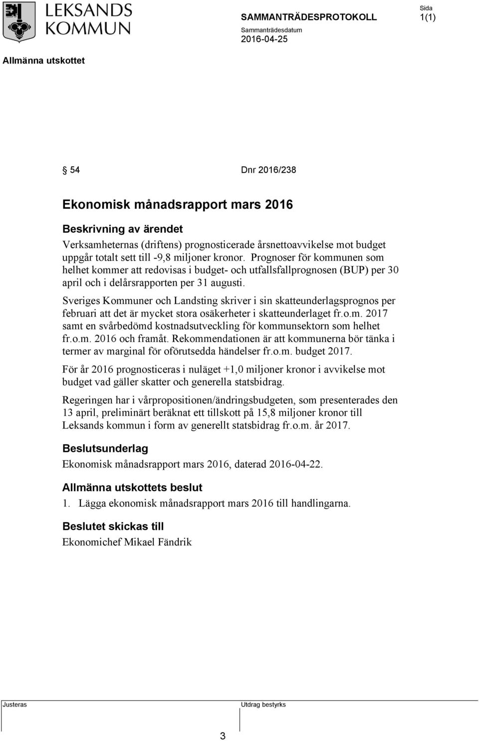 Sveriges Kommuner och Landsting skriver i sin skatteunderlagsprognos per februari att det är mycket stora osäkerheter i skatteunderlaget fr.o.m. 2017 samt en svårbedömd kostnadsutveckling för kommunsektorn som helhet fr.