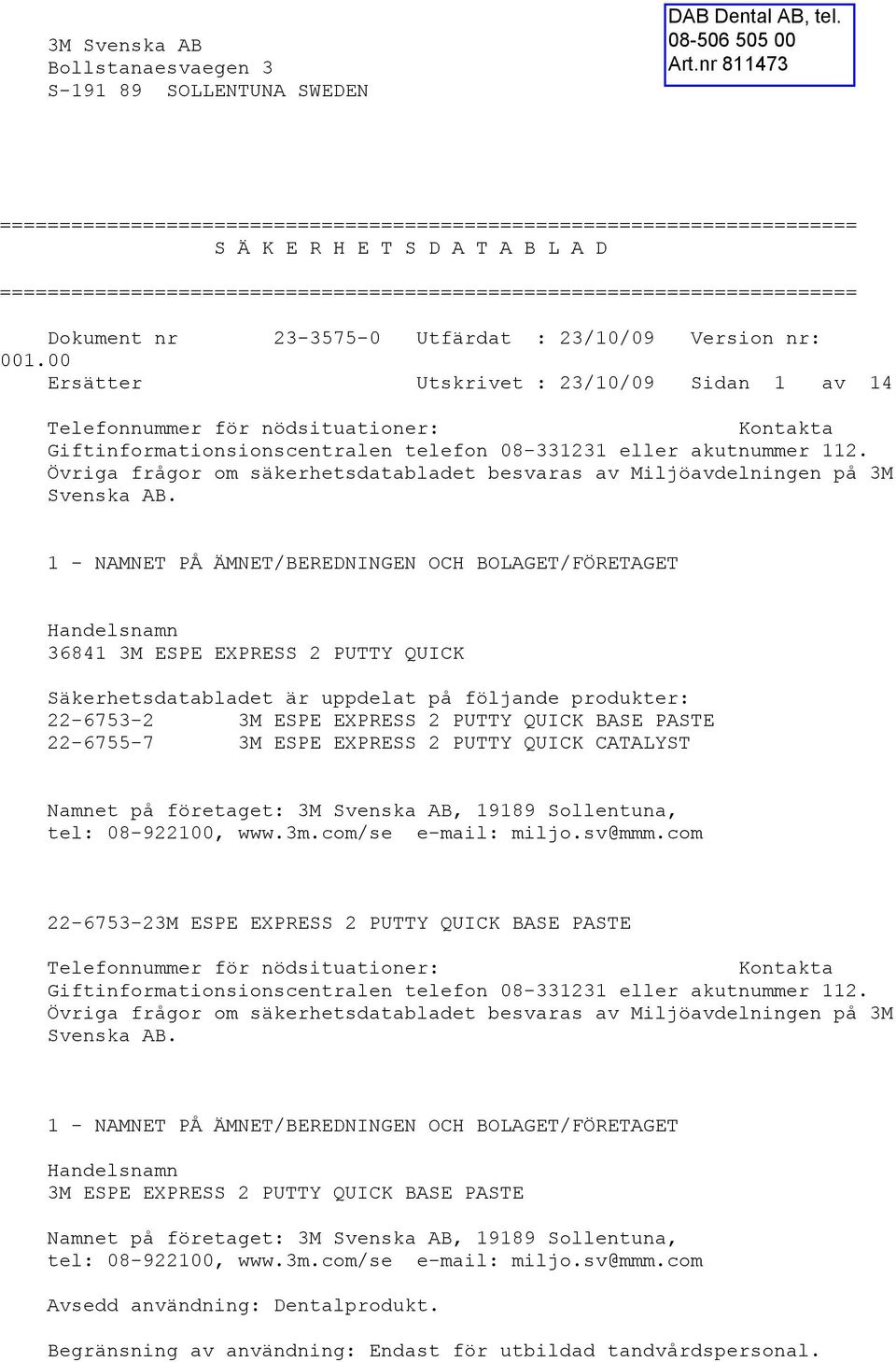 00 Ersätter Utskrivet : 23/10/09 Sidan 1 av 14 Telefonnummer för nödsituationer: Kontakta Giftinformationsionscentralen telefon 08-331231 eller akutnummer 112.