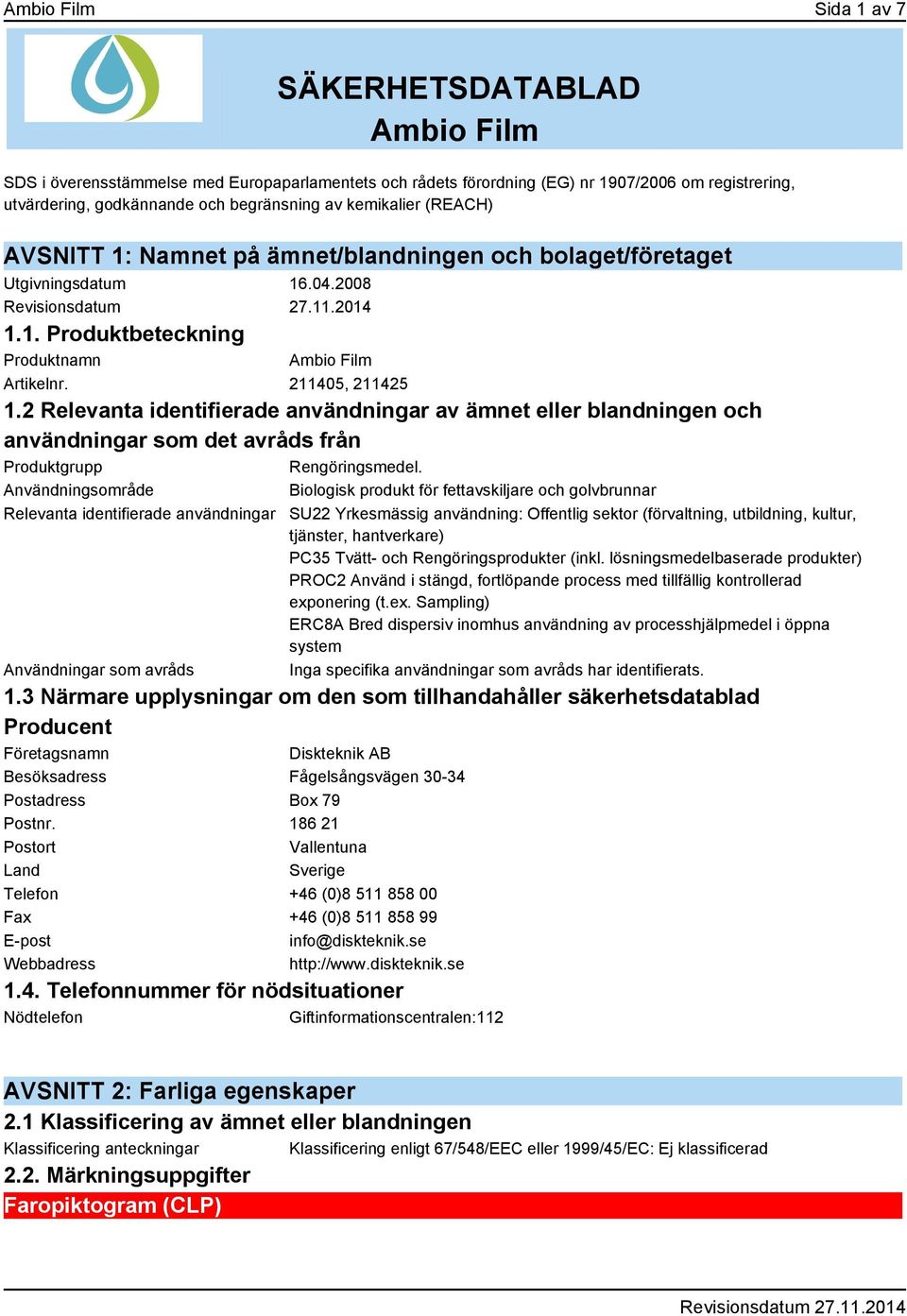 2 Relevanta identifierade användningar av ämnet eller blandningen och användningar som det avråds från Produktgrupp Rengöringsmedel.