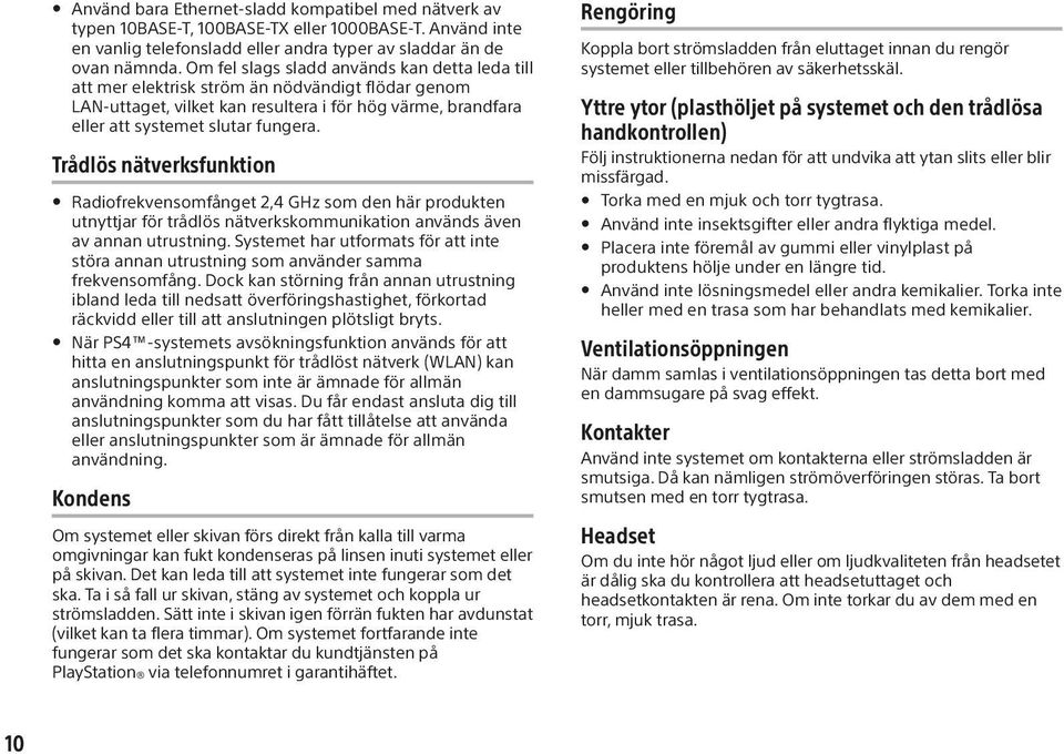 Trådlös nätverksfunktion Radiofrekvensomfånget 2,4 GHz som den här produkten utnyttjar för trådlös nätverkskommunikation används även av annan utrustning.